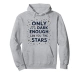 Only when It Is Dark Enough Can You See Stars Motivation Pullover Hoodie