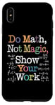 Coque pour iPhone XS Max Do Math Not Magic Show Your Work Funny Maths Teacher Student