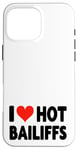 iPhone 16 Pro Max I Love Hot Bailiffs - Heart - Court Jury Judge Law Lawyer Case