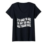 Womens Funny It's Good To See I'm Not The Only Ugly Person Here V-Neck T-Shirt