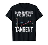 Sometimes I Go Off On A Tangent Math Teacher Gift T-Shirt