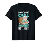 Funny I Hope Your Cake Is As Moist As I Am - Sweet Cupcakes T-Shirt