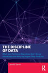 The Discipline of Data  What NonTechnical Executives Don&#039;t Know About Data and Why It&#039;s Urgent They Find Out