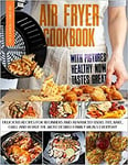 Air Fryer Cookbook With Pictures Healthy Now Tastes Great Delicious Recipes For