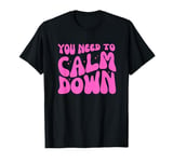 Groovy Retro Cute Funny You Need To Calm Down T-Shirt