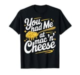 You Had Me at Mac 'n' Cheese T-Shirt