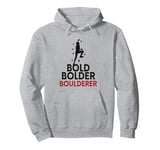 Bold Bolder Boulderer Bouldering Pullover Hoodie