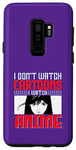 Coque pour Galaxy S9+ I Don`t Watch Cartoon I Watch Anime