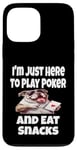 Coque pour iPhone 13 Pro Max Funny I'm Just Here To Play Poker And Eat Snacks Jeu de cartes