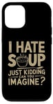 iPhone 12/12 Pro Vintage I Hate Soup Just Kidding Can You Imagine funny Case