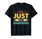 Gardener Job Retro I'm Just The Gardener T-Shirt