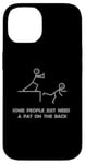 iPhone 14 Some People Just Need A Pat On The Back - Graphic Sarcastic Case