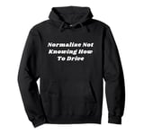 Normalize Not Knowing How To Drive Satire Pullover Hoodie