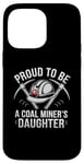 iPhone 14 Pro Max Proud To Be The Daughter Of A Coal Miner Case