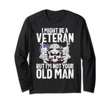 I Might Be a Veteran but I'm Not Your Old Man Veteran Long Sleeve T-Shirt