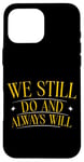 Coque pour iPhone 16 Pro Max We Still Do And Always Will Anniversaire d'amour