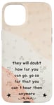 iPhone 15 Plus People Will Doubt You Success Motivational Saying Case