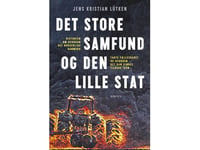 Det Store Samfund Og Den Lille Stat | Jens Kristian Lütken | Språk: Dansk