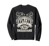 It's A PLANT Thing You Wouldn't Understand PLANT Family Sweatshirt