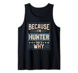 Mens Men Because I'm Hunter That's Why Man Name Tank Top