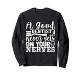 Funny A Good Dentist Never Gets On Your Nerves Sweatshirt