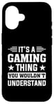 iPhone 16 It's A Gaming Thing You Wouldn't Understand - Gaming Console Case