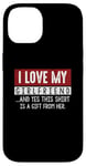 Coque pour iPhone 14 I Love My Girlfriend And Yes This Shirt Is A-Gift From Her