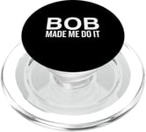 Bob Made Me Do It Funny Personalized Saying PopSockets PopGrip for MagSafe