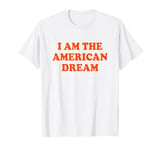 I Am The American Dream Shirt Y2k T-Shirt