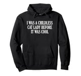 I Was A Childless Cat Lady Before It Was Cool Pullover Hoodie