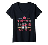 Womens Substitute Teacher Substitute Teacher I'll Be There For You V-Neck T-Shirt