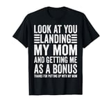 Look At You Landing My Mom A Bonus Dad Stepdad Father Funny T-Shirt