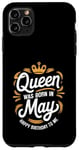 iPhone 11 Pro Max A Queen Was Born In May Happy Birthday To Me Case