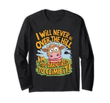 Funny I Will Never Be Over the Hill Quote For lazy people Long Sleeve T-Shirt