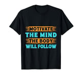 Fitness Motivation Bodybuilder Motivate Mind Body Follow Gym T-Shirt