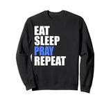 Eat Sleep Pray Repeat Sweatshirt