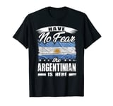 Have No Fear The Argentinian Is Here Argentina T-Shirt