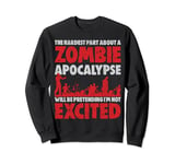 The hardest thing about a zombie apocalypse I'm not thrilled Sweatshirt