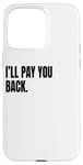 Coque pour iPhone 15 Pro Max Déguisement humoristique blanc avec inscription « I'LL PAY YOU BACK »