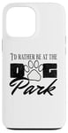 iPhone 13 Pro Max i'd rather be at the dog park petting dog Case