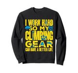 Climber My Climbing Gear Can Have A Better Life Bouldering Sweatshirt