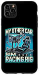 iPhone 11 Pro Max My Other Car Is A Sim Racing Rig Racer Race Car Simulator Case