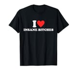 I Love (Heart) Insane Bitches Red Heart I am Insane Couple T-Shirt