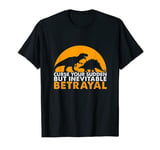 Curse Your Sudden But Inevitable Betrayal T-Shirt