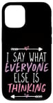 Coque pour iPhone 12/12 Pro I Say What Everyone Else Is Thinking