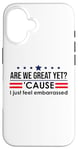 Coque pour iPhone 16 Are We Great Yet Cause I Just Feel Embarrassed Anti Trump