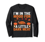 I'm In The Mood For a little Dark Meat Dirty Adult Joke Tee Long Sleeve T-Shirt