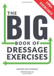 The BIG Book of Dressage Exercises: 190+ Flatwork, Schooling, Dressage and Pole