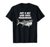 Just a Boy Who Loves Megalodons T-Shirt