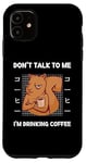 Coque pour iPhone 11 Squirrel Don't Talk To Me I'm Drinking Coffee Style japonais